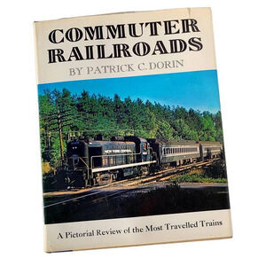 Commuter Railroads, by Patrick C.‎ Dorin, Copyright 1957 Railroad History Book